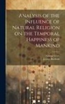 Jeremy Bentham, George Grote - Analysis of the Influence of Natural Religion on the Temporal Happiness of Mankind