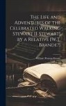 William Thomas Brande - The Life and Adventures of the Celebrated Walking Stewart [J. Stewart] by a Relative [W.T. Brande?]