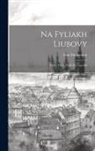 Ivan Muliarchyk - Na fyliakh liubovy: Poeziï. Opyr: halytska liegenda