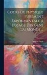 Adolphe Ganot - Cours De Physique Purement Expérimentale À L'usage Des Gens Du Monde