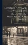 Gotthold Ephraim Lessing - Lessing's Nathan the Wise, Tr. by E.K. Corbett, With an Intr. & Notes