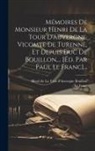 Le Franc, Henri de la Tour d'Auvergne Bouillon - Mémoires De Monsieur Henri De La Tour D'auvergne, Vicomte De Turenne, Et Depuis Duc De Bouillon, ... [éd. Par Paul Le Franc]
