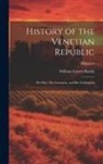William Carew Hazlitt - History of the Venetian Republic: Her Rise, Her Greatness, and Her Civilization; Volume 2