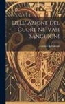Lazzaro Spallanzani - Dell' Azione Del Cuore Ne' Vasi Sanguigni