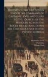 Paul Allen, William Clark, Meriwether Lewis - History of the Expedition Under the Command of Captains Lewis and Clark to the Sources of the Missouri, Across the Rocky Mountains, Down the Columbia