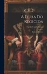 Camilo Castelo Branco - A Filha Do Regicida: Romance Historico