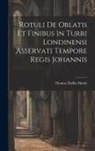 Thomas Duffus Hardy - Rotuli De Oblatis Et Finibus In Turri Londinensi Asservati Tempore Regis Johannis