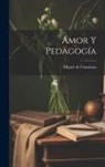 Miguel De Unamuno - Amor y pedagogía