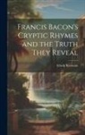 Edwin Bormann - Francis Bacon's Cryptic Rhymes and the Truth They Reveal