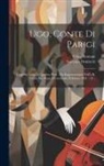 Gaetano Donizetti, Felice Romani - Ugo, Conte Di Parigi: Tragedia Lirica In Quattro Parti: Da Rappresentarsi Nell'i. R. Teatro Alla Scala Il Carnevale Dell'anno 1831 - 32