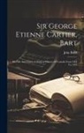 John Boyd - Sir George Etienne Cartier, Bart: His Life And Times. A Political History Of Canada From 1814 To 1873