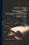 Anonymous - Leben Und Geschichte Kaiser Joseph Des Zweiten: Vom Jahr Seiner Geburt 1741 An Bis Zu Seinem Ende 1790: Mit 5 Kupfern; Volume 2