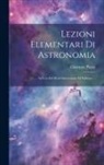 Giuseppe Piazzi - Lezioni Elementari Di Astronomia: Ad Uso Del Real Osservatorio Di Palermo