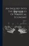 James Stewart - An Inquiry Into The Principles Of Political Economy; Volume 1