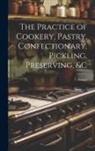 Frazer - The Practice of Cookery, Pastry, Confectionary, Pickling, Preserving, &c