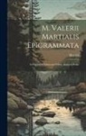 Martial - M. Valerii Martialis Epigrammata: Ad Optimum Librorum Fidem, Accurate Edita