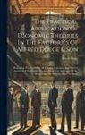 Alfred Dolge - The Practical Application Of Economic Theories In The Factories Of Alfred Dolge & Son: Illustrating The Feasibility Of A Labor Insurance And Pension S
