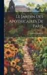 Gustave Planchon - Le Jardin Des Apothicaires De Paris