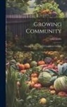 Claire Nettle - Growing Community: Starting And Nurturing Community Gardens