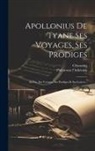 Chassaing, Philostrate L'Athénien - Apollonius De Tyane Ses Voyages, Ses Prodiges: Sa Vie, Ses Voyages, Ses Prodiges Et Ses Lettres