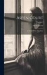 Shirley Brooks - Aspen Court: A Story Of Our Own Time; Volume 1
