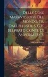 Caius Julius Solinus - Delle Cose Maravigloise Del Mondo, Tr. Dall'illustr. S. G.V. Belprato Conte Di Anversa [Sic]
