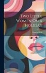 Carolyn Wells - Two Little Women On a Holiday
