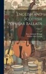 William Allan Neilson, Rose Adelaide Witham - English and Scottish Popular Ballads; Volume 1