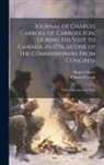 Charles Carroll, Brantz Mayer - Journal of Charles Carroll of Carrollton, During his Visit to Canada, in 1776, as one of the Commissioners From Congress: With a Memoir and Notes