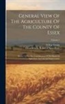 Arthur Young, Great Britain Board of Agriculture - General View Of The Agriculture Of The County Of Essex: Drawn Up For The Consideration Of The Board Of Agriculture And Internal Improvement; Volume 2