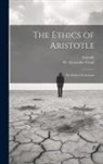 Aristotle, Alexander Grant - The Ethics of Aristotle: The Ethics Of Aristotle