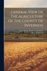 James Robertson, Great Britain Board of Agriculture - General View Of The Agriculture Of The County Of Inverness: With Observations On The Means Of Its Improvement