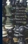 Anonymous - Il Quarto Torneo Scacchistico Italiano Nazionale In Venezia