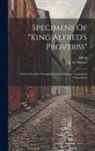 Alfred (King of England), L G Nilsson - Specimens Of "king Alfred's Proverbs": With A Swedish Translation And A Glossary. Academical Dissertation