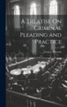 Francis Wharton - A Treatise On Criminal Pleading and Practice