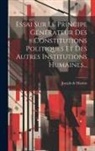 Joseph De Maistre - Essai Sur Le Principe Générateur Des Constitutions Politiques Et Des Autres Institutions Humaines
