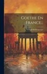 Fernand Baldensperger - Goethe En France