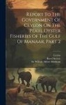 Ceylon, Royal Society (Great Britain), William Abbott Herdman - Report To The Government Of Ceylon On The Pearl Oyster Fisheries Of The Gulf Of Manaar, Part 2