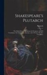 Plutarch - Shakespeare's Plutarch: The Main Sources Of Antony & Cleopatra, And Of Coriolanus: Life Of Marcus Antonius. Life Of Caius Martius Coriolanus