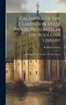 Bodleian Library - Calendar Of The Clarendon State Papers Preserved In The Bodleian Library: 1649-1657, Ed. By The Rev. W. Dun Macray