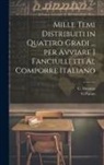 C. Mottura, G. Parato - Mille temi distribuiti in quattro gradi ... per avviare i fanciulletti al comporre Italiano