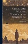 Christian Wolff - Christiani Wolffii Cosmologia Generalis