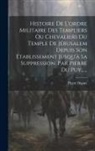 Pierre Dupuy - Histoire De L'ordre Militaire Des Templiers Ou Chevaliers Du Temple De Jérusalem Depuis Son Établissement Jusqu'à Sa Suppression, Par Pierre Du Puy