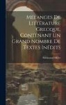 Emmanuel Miller - Mélanges de littérature grecque, contenant un grand nombre de textes inédits