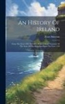 Fynes Moryson - An History Of Ireland: From The Year 1599, To 1603: With A Short Narration Of The State Of The Kingdom From The Year 1169