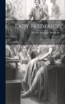 William Somerset Maugham - Lady Frederick: A Comedy In Three Acts