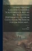 Léon Le Diacre, Hase - Leonis Diaconi Caloënsis Historia Scriptoresque Alii Ad Res Byzantinas Pertinentes... Quorum Catalogum Proximum Folium Indicabit