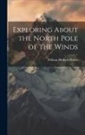 William Herbert Hobbs - Exploring About the North Pole of the Winds
