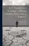 Michel André, Charles Berton, Francisco Suárez - R. P. Francisci Suarez ... Opera Omnia, Volume 2, Part 1
