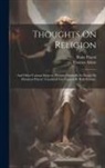 Thomas Adam, Blaise Pascal - Thoughts On Religion: And Other Curious Subjects. Written Originally In French By Monsieur Pascal. Translated Into English By Basil Kennet